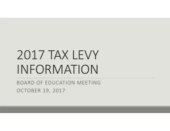 2017 TAX LEVY  INFORMATION  BOARD OF EDUCATION MEETING  OCTOBER 19, 2017  Local Property Taxes are