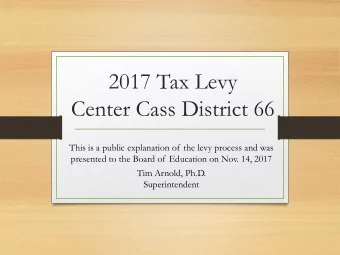Center Cass District 66  This is a public explanation of the levy process and was  presented to the