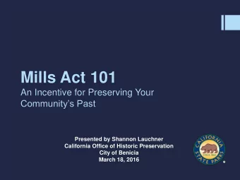 Mills Act 101  An Incentive for Preserving Your Communitys Past  Presented by Shannon Lauchner