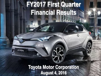 FY2017 First Quarter  Financial Results  TOYOTA C-HR  Toyota Motor Corporation  August 4, 2016