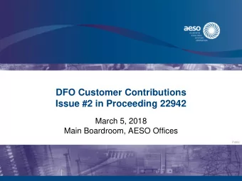 DFO Customer Contributions  Issue #2 in Proceeding 22942  March 5, 2018  Main Boardroom, AESO