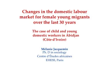 Changes in the domestic labour  market for female young migrants  over the last 30 years  The case