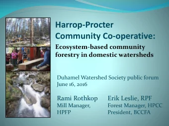 Community Co-operative:  Ecosystem-based community  forestry in domestic watersheds  Duhamel