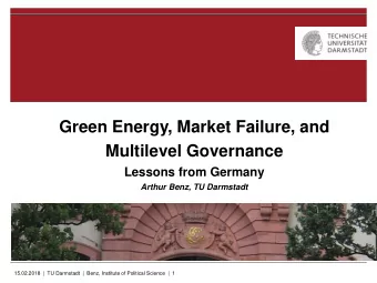 Green Energy, Market Failure, and  Multilevel Governance  Lessons from Germany  Arthur Benz, TU