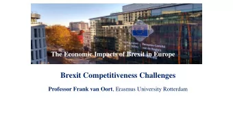 Brexit Competitiveness Challenges Professor Frank van Oort , Erasmus University Rotterdam  The