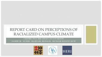 REPORT CARD ON PERCEPTIONS OF  JA M ES M  JO N ES,  P HD  RACIALIZED CAMPUS CLIMATE  M A RYA M