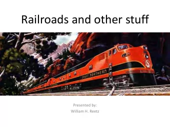 Railroads and other stuff  Presented by:  William H. Reetz  Origin of Railroads  Wagonways reduced