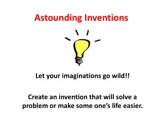 Astounding Inventions  Let your imaginations go wild!!  Create an invention that will solve a