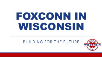 FOXCONN IN  WISCONSIN  BUILDING FOR THE FUTURE  ABOUT THE PROJECT  North Americas first