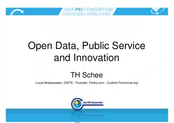 Open Data, Public Service  and Innovation  TH Schee  Local Ambassador, OKFN - Founder, Fertta.com -