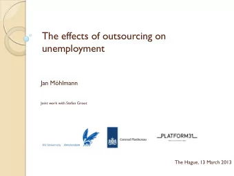 The effects of outsourcing on  unemployment  Jan Mhlmann  Joint work with Stefan Groot  The