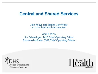 Central and Shared Services  Joint Ways and Means Committee  Human Services Subcommittee  April 8,