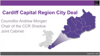 Cardiff Capital Region City Deal  Councillor Andrew Morgan  Chair of the CCR Shadow  Joint Cabinet