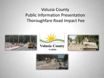 Volusia County  Public Information Presentation  Thoroughfare Road Impact Fee  Volusia County