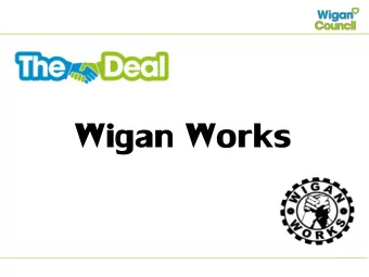 Wigan Works  Agenda  Welcome and introductions  5 mins  The Deal &amp; Wigan Works  5 mins