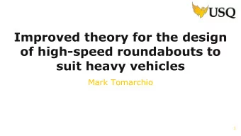 Improved theory for the design  of high-speed roundabouts to  suit heavy vehicles  Mark Tomarchio