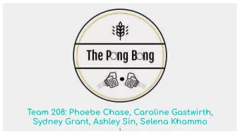 Team 208: Phoebe Chase, Caroline Gastwirth,  Sydney Grant, Ashley Sin, Selena Khammo  1  THE PONG