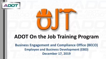 ADOT On the Job Training Program  Business Engagement and Compliance Office (BECO)  Employee and