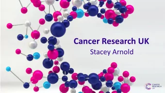 Cancer Research UK  Stacey Arnold  TOBACCO  CONTROL  DOES IT MATTER?  Up to 64,500 cases of  cancer