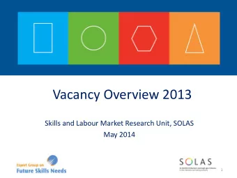 Vacancy Overview 2013  Skills and Labour Market Research Unit, SOLAS  May 2014  1  Objective