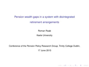 Pension wealth gaps in a system with disintegrated  retirement arrangements  Roman Raab  Keele