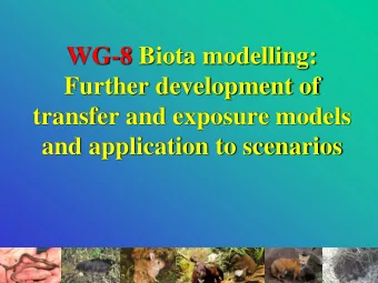 Further development of  transfer and exposure models  and application to scenarios  Activities