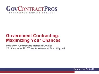 Government Contracting:  Maximizing Your Chances  HUBZone Contractors National Council  2019