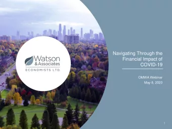 Navigating Through the  Financial Impact of  COVID-19  OMWA Webinar  May 8, 2020  1  Navigating