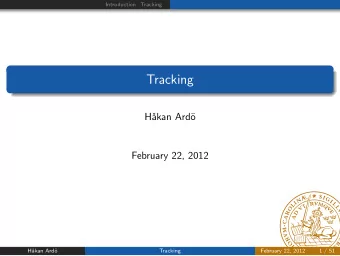 Tracking  H  akan Ard  o  February 22, 2012  H  akan Ard  o  Tracking  February 22, 2012  1