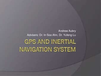 Advisers: Dr. In Soo Ahn, Dr. Yufeng Lu  Presentation Outline  Project Summary  Navigation