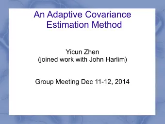 An Adaptive Covariance  Estimation Method  Yicun Zhen  (joined work with John Harlim)  Group