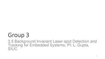 Group 3  3.5 Background Invariant Laser-spot Detection and  Tracking for Embedded Systems, PI: L.