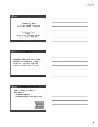 Channeling New  Evidence-Based Practices  Nursing Grand Rounds  6/10/15  Jennifer Michelle Sorrell