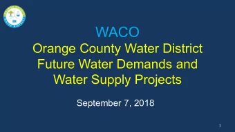 WACO  Orange County Water District  Future Water Demands and  Water Supply Projects  September 7,