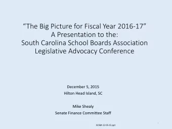 The Big Picture for Fiscal Year 2016-17  A Presentation to the:  South Carolina School Boards