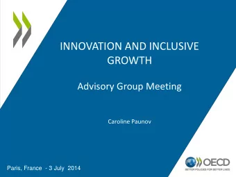 INNOVATION AND INCLUSIVE  GROWTH  Advisory Group Meeting  Caroline Paunov  Paris, France  - 3 July