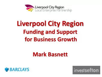 Liverpool City Region  Funding and Support for Business Growth  Mark Basnett  LEP:  What are we?