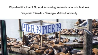 City-Identification of Flickr videos using semantic acoustic features  Benjamin Elizalde - Carnegie