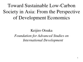Toward Sustainable Low-Carbon  Society in Asia: From the Perspective  of Development Economics