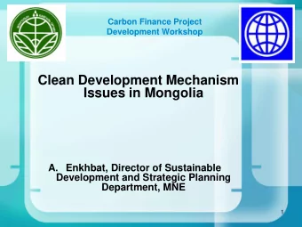 Clean Development Mechanism Issues in Mongolia  A. Enkhbat, Director of Sustainable  Development