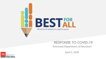 RESPONSE  RES  E TO  O COVID  ID-19  19  Tennessee Department of Education  April 5, 2020  A C A D