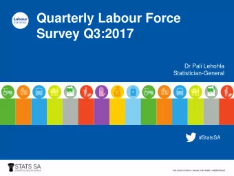Quarterly Labour Force  Survey Q3:2017  Dr Pali Lehohla  Statistician-General  #StatsSA  Source: