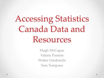 Canada Data and  Resources  Hugh McCague  Valerie Preston Walter Giesbrecht  Sara Tumpane  Outline