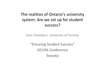 The realities of Ontario's university  system: Are we set up for student  success?  Tony Chambers,