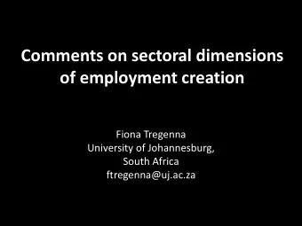 of employment creation  Fiona Tregenna  University of Johannesburg,  South Africa