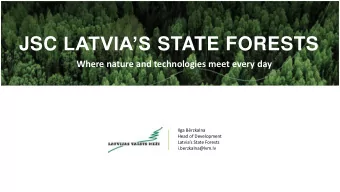 JSC LATVIAS STATE FORESTS  Where nature and technologies meet every day  Ilga Brzkalna  Head