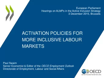 ACTIVATION POLICIES FOR  MORE INCLUSIVE LABOUR  MARKETS  Paul Swaim Senior Economist &amp; Editor