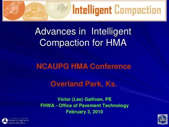 Advances in  Intelligent  Compaction for HMA  NCAUPG HMA Conference  Overland Park, Ks.  Victor