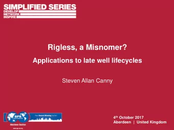 Rigless, a Misnomer? Applications to late well lifecycles  Steven Allan Canny 4 th October 2017