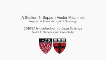 A Section 9: Support Vector Machines  Prepared &amp; Presented by Will Claybaugh  CS109A